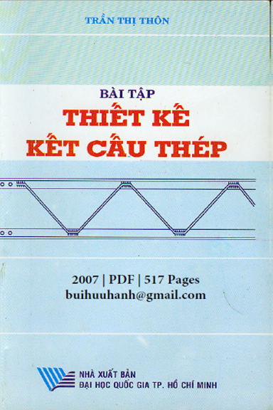 Bài Tập Thiết Kế Kết Cấu Thép (NXB Đại Học Quốc Gia 2007) - Trần Thị Thôn, 517 Trang