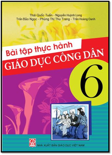 Bài Tập Thực Hành Giáo Dục Công Dân 6 (NXB Giáo Dục 2010) - Thái Quốc Tuấn, 89 Trang