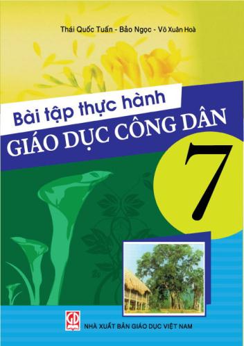 Bài Tập Thực Hành Giáo Dục Công Dân 7 (NXB Giáo Dục 2010) - Thái Quốc Tuấn, 81 Trang