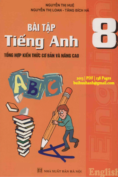 Bài Tập Tiếng Anh 8 (NXB Hà Nội 2013) - Nguyễn Thị Huệ, 138 Trang