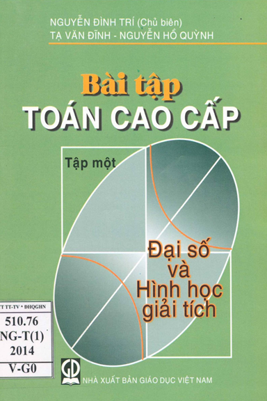Bài Tập Toán Cao Cấp 1-Đại Số Và Hình Học Giải Tích (NXB Giáo Dục 2014) - Nguyễn Đình Trí, 416 Trang