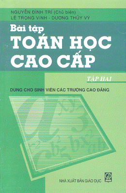 Bài Tập Toán Học Cao Cấp Tập 2 (NXB Giáo Dục 2007) - Nguyễn Đình Trí, 194 Trang