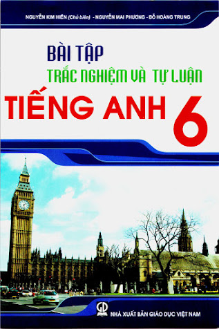 Bài Tập Trắc Nghiệm Và Tự Luận Tiếng Anh 6 (NXB Giáo Dục 2010) - Nguyễn Kim Hiền, 129 Trang
