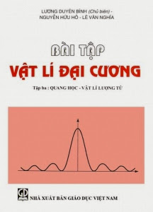Bài Tập Vật Lí Đại Cương Tập 3-Quang Học (NXB Giáo Dục 2010) - Lương Duyên Bình, 225 Trang