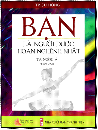 Bạn Là Người Được Hoan Nghênh Nhất (NXB Thanh Niên 2008) - Triệu Hồng, 384 Trang