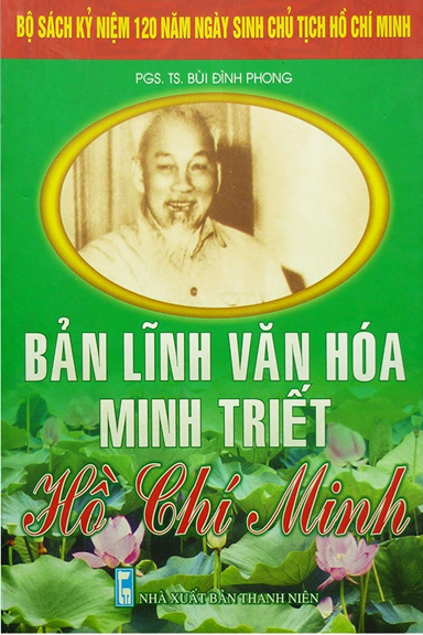 Bản Lĩnh Văn Hóa Minh Triết Hồ Chí Minh (NXB Thanh Niên 2010) - Bùi Đình Phong, 339 Trang