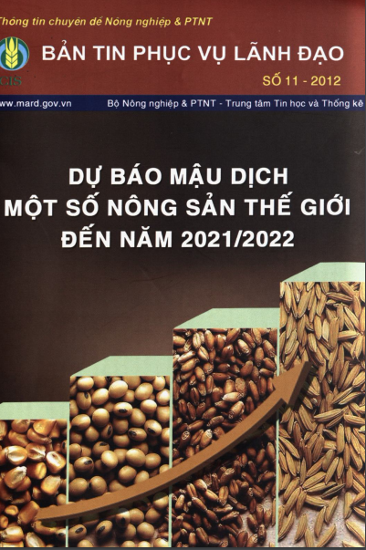 Bản Tin Phục Vụ Lãnh Đạo Số 2012-11 - Dự Báo Mậu Dịch Một Số Nông Sản Thế Giới Đến Năm 2021-2022