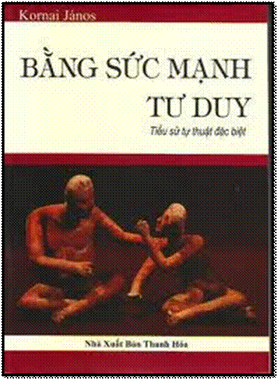 Bằng Sức Mạnh Tư Duy (NXB Thanh Hóa 2008) - Kornai János, 668 Trang