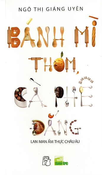 Bánh Mì Thơm, Cà Phê Đắng (NXB Trẻ 2015) - Ngô Thị Giáng Uyên, 162 Trang