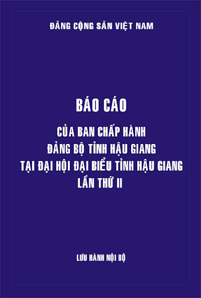 Báo Cáo Của Ban Chấp Hành Đảng Bộ Tỉnh Hậu Giang Tại Đại Hội Đảng Bộ Tỉnh Hậu Giang Lần Thứ II