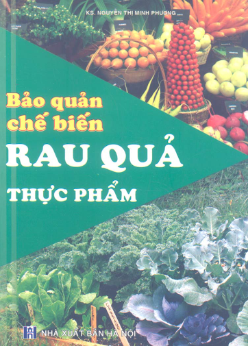 Bảo Quản Chế Biến Rau Quả Thực Phẩm (NXB Hà Nội 2008) - Nguyễn Thị Minh Phương, 129 Trang