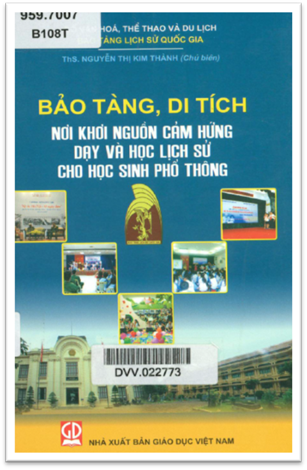 Bảo Tàng, Di Tích Nơi Khơi Nguồn Cảm Hứng Dạy Và Học Lịch Sử Cho Học Sinh Phổ Thông