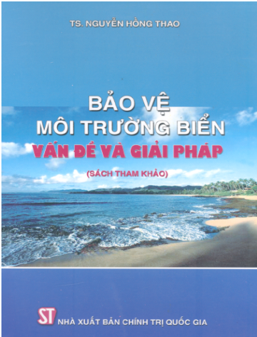 Bảo Vệ Môi Trường Biển Vấn Đề Và Giải Pháp (NXB Chính Trị 2004) - Nguyễn Hồng Thao, 370 Trang