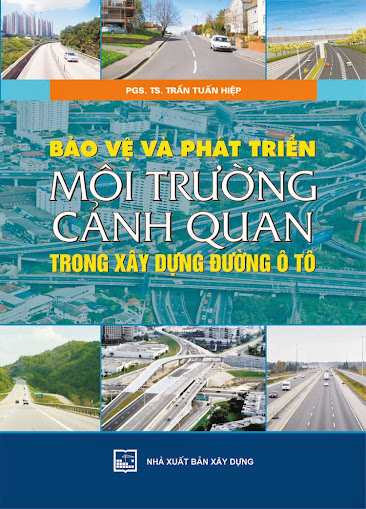 Bảo Vệ Và Phát Triển Môi Trường Cảnh Quan Trong Xây Dựng Đường Ôtô - Trần Tuấn Hiệp, 232 Trang