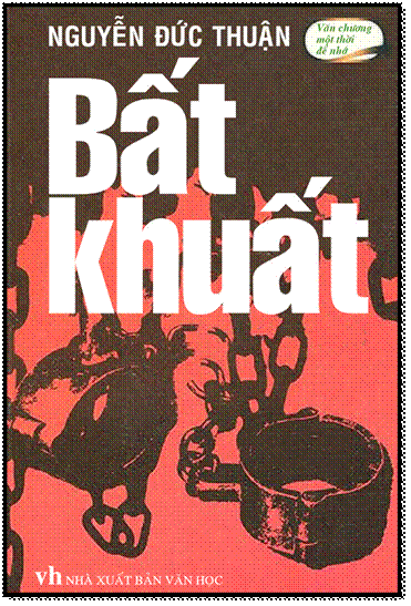 Bất Khuất (NXB Văn Học 2007) - Nguyễn Đức Thuận, 262 Trang