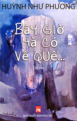 Bây Giờ Mà Có Về Quê (NXB Phụ Nữ 2011) - Huỳnh Như Phương, 197 Trang