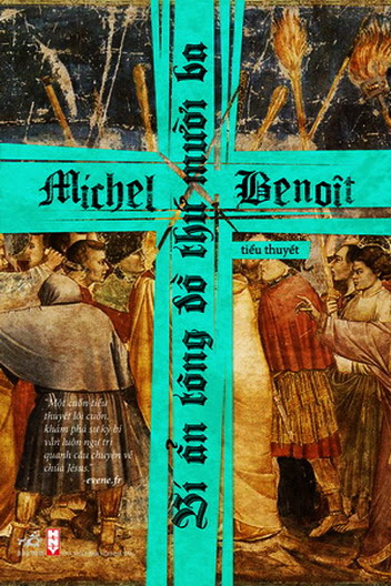 Bí Ẩn Tông Đồ Thứ Mười Ba (NXB Hội Nhà Văn 2010) - Michel Benoît, 480 Trang