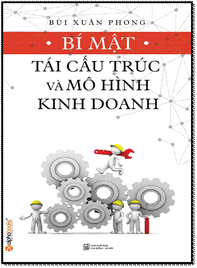Bí Mật Tái Cấu Trúc Và Mô Hình Kinh Doanh (NXB Lao Động Xã Hội 2014) - Bùi Xuân Phong, 232 Trang