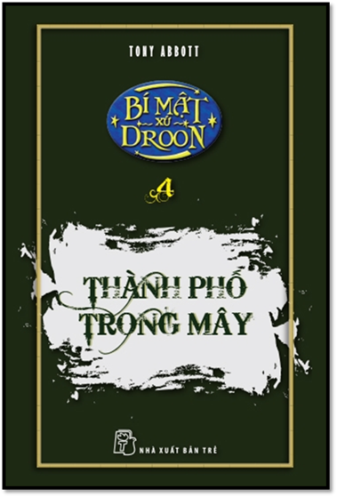 Bí Mật Xứ Droon Tập 4-Thành Phố Trong Mây (NXB Trẻ 2000) - Tony Abbott, 98 Trang