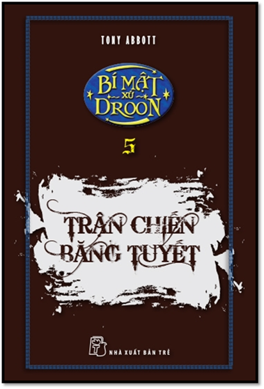 Bí Mật Xứ Droon Tập 5-Trận Chiến Băng Tuyết (NXB Trẻ 2000) - Tony Abbott, 98 Trang