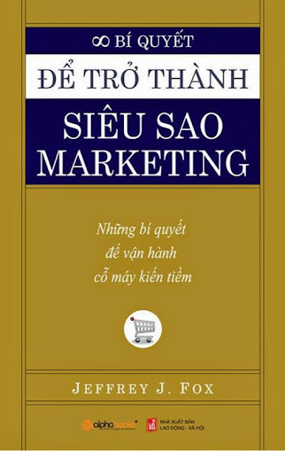 Bí Quyết Để Trở Thành Siêu Sao Marketing (NXB Lao Động Xã Hội 2008) - Jeffrey F. Fox, 228 Trang