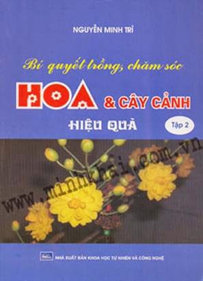 Bí Quyết Trồng, Chăm Sóc Hoa Và Cây Cảnh Hiệu Quả Tập 2 - Nguyễn Minh Trí, 196 Trang