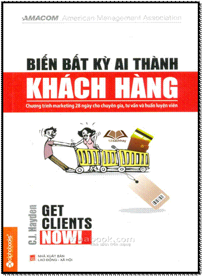 Biến Bất Kỳ Ai Thành Khách Hàng (NXB Lao Động Xã Hội 2012) - C.J. Hayden, 368 Trang