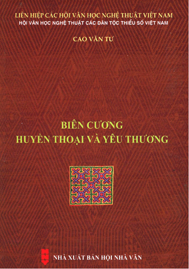 Biên Cương Huyền Thoại Và Yêu Thương (NXB Hội Nhà Văn 2019) - Cao Văn Tư, 189 Trang