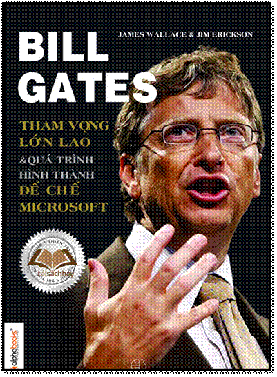 Bill Gates-Tham Vọng Lớn Lao Và Quá Trình Hình Thành Đế Chế Microsoft (NXB Thế Giới 2013) - Jim Eric