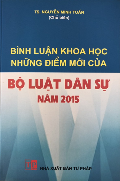 Bình Luận Khoa Học Những Điểm Mới Của Bộ Luật Dân Sự Năm 2015 (NXB Tư Pháp 2016) - Nguyễn Minh Tuấn