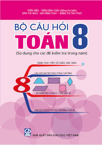 Bộ Câu Hỏi Toán 8-Sử Dụng Cho Các Đề Kiểm Tra Trong Năm (NXB Giáo Dục 2012) - Trần Kiều, 140 Trang