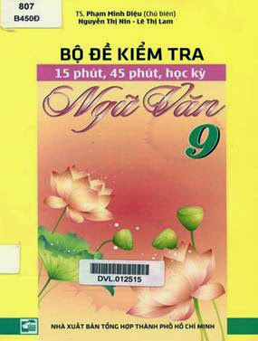 Bộ Đề Kiểm Tra 15 Phút, 45 Phút, Học Kỳ Ngữ Văn 9 (NXB Tổng Hợp 2012) - Phạm Minh Diệu, 127 Trang