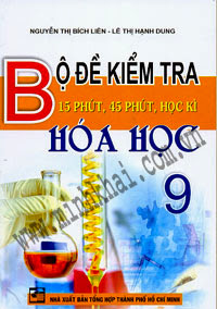 Bộ Đề Kiểm Tra Hóa Học 9 (NXB Tổng Hợp TP HCM 2011) - Nguyễn Thị Bích Liên, 124 Trang