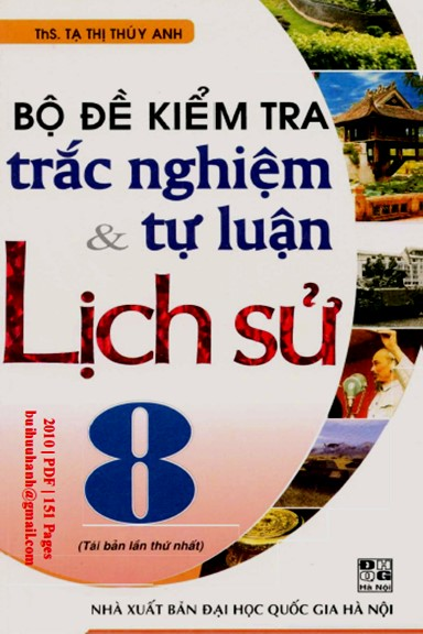 Bộ Đề Kiểm Tra Trắc Nghiệm Và Tự Luận Lịch Sử 8 (NXB Đại Học Quốc Gia 2010) - Tạ Thị Thúy Anh