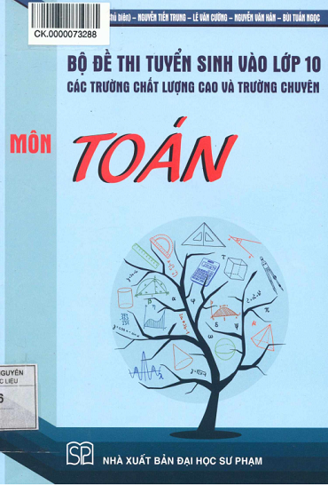 Bộ Đề Thi Tuyển Sinh Vào Lớp 10 Các Trường Chất Lượng Cao Và Trường Chuyên Môn Toán - Lưu Xuân Tình