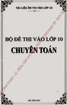 Bộ Đề Thi Vào Lớp 10 Chuyên Toán (NXB Hà Nội 2012) - Nhiều Tác Giả, 136 Trang