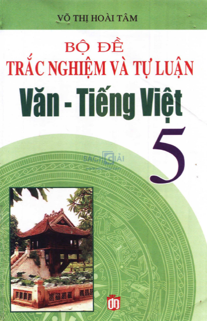 Bộ Đề Trắc Nghiệm Và Tự Luận Văn-Tiếng Việt 5 (NXB Tổng Hợp 2008) - Võ Thị Hoài Tâm, 113 Trang