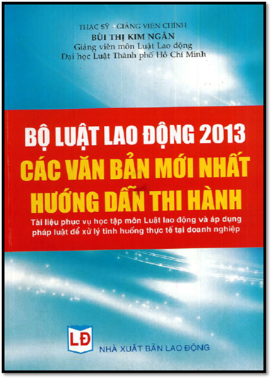 Bộ Luật Lao Động 2013-Các Văn Bản Mới Nhất Hướng Dẫn Thi Hành (NXB Lao Động 2013) - Bùi Thị Kim Ngân
