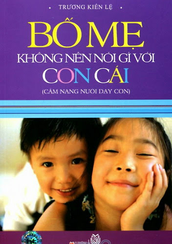 Bố Mẹ Không Nên Nói Gì Với Con Cái (NXB Thời Đại 2010) - Trương Kiến Lệ, 208 Trang
