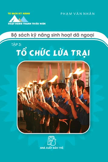 Bộ Sách Kỹ Năng Sinh Hoạt Dã Ngoại Tập 3-Tổ Chức Lửa Trại (NXB Trẻ 2008) - Phạm Văn Nhân, 152 Trang