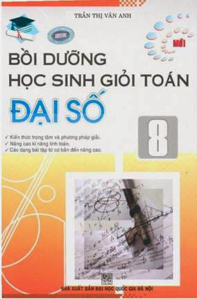 Bồi Dưỡng Học Sinh Giỏi Toán Đại Số 8 (NXB Đại Học Quốc Gia 2009) - Trần Thị Vân Anh, 231 Trang