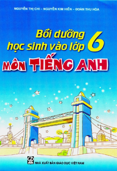 Bồi Dưỡng Học Sinh Vào Lớp 6 Môn Tiếng Anh (NXB Giáo Dục 2012) - Nguyễn Thị Chi, 165 Trang