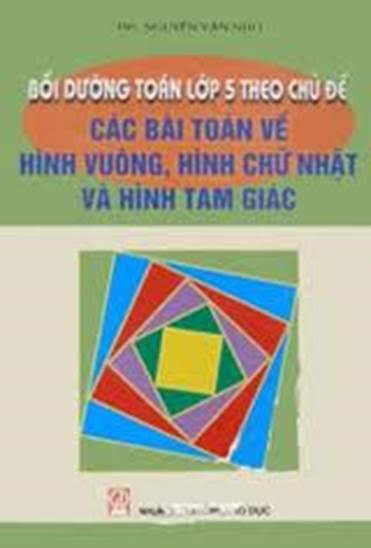 Bồi Dưỡng Toán Lớp 5 Theo Chủ Đề-Các Bài Toán Về Hình Vuông, Hình Chữ Nhật Và Hình Tam Giác