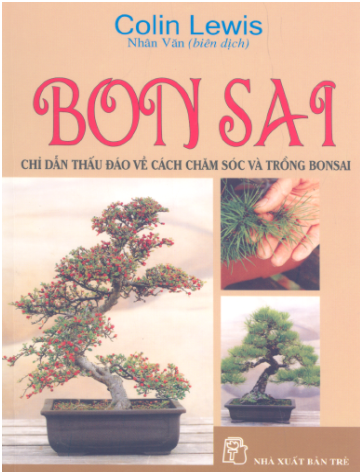 Bon Sai-Chỉ Dẫn Thấu Đáo Về Cách Chăm Sóc Và Trồng Bonsai (NXB Trẻ 2007) - Colin Lewis, 198 Trang