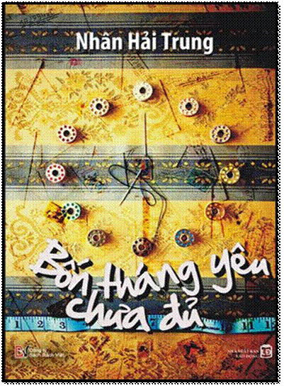 Bốn Tháng Yêu Chưa Đủ (NXB Lao Động 2010) - Nhân Hải Trung, 404 Trang