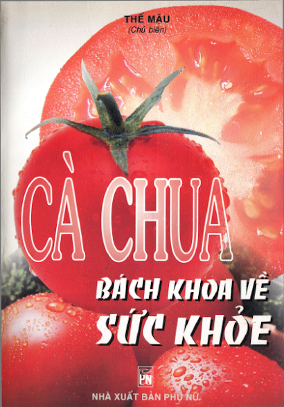 Cà Chua Bách Khoa Về Sức Khỏe (NXB Phụ Nữ 2004) - Thế Mậu, 140 Trang