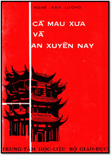 Cà Mau Xưa Và An Xuyên Nay (NXB Bộ Giáo Dục 1972) - Nghê Văn Lương, 211 Trang