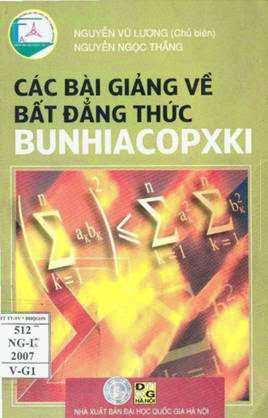 Các Bài Giảng Về Bất Đẳng Thức Bunhiacopxki (NXB Đại Học Quốc Gia 2007) - Nguyễn Vũ Lương, 182 Trang