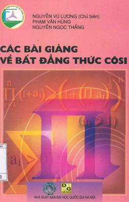 Các Bài Giảng Về Bất Đẳng Thức Côsi (NXB Đại Học Quốc Gia 2008) - Nguyễn Vũ Lương, 210 Trang