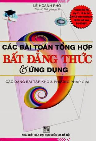 Các Bài Toán Tổng Hợp Bất Đẳng Thức & Ứng Dụng (NXB Đại Học Quốc Gia 2010) - Lê Hoành Phò, 319 Trang